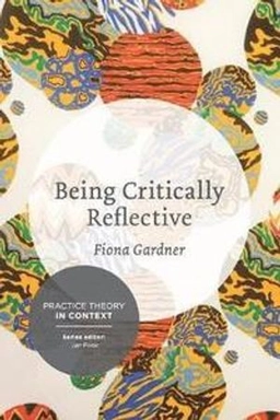 Being critically reflective : engaging in holistic practice; Fiona Gardner; 2014