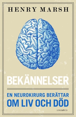 Bekännelser : en neurokirurg berättar om liv och död; Henry Marsh; 2017