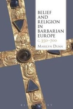 Belief and religion in Barbarian Europe c. 350-700; Marilyn Dunn; 2013