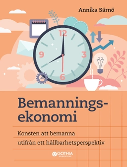Bemanningsekonomi : konsten att bemanna utifrån ett hållbarhetsperspektiv; Annika Särnö; 2025