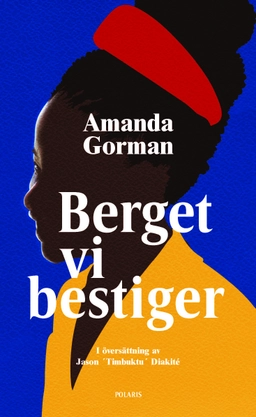 Berget vi bestiger : en installationsdikt till nationen; Amanda Gorman; 2021