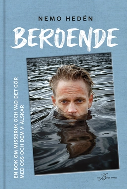 Beroende : en bok om missbruk och vad det gör med oss och dem vi älskar; Nemo Hedén; 2022