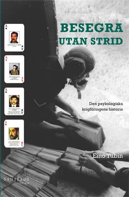 Besegra utan strid : den psykologiska krigföringens historia; Eino Tubin; 2007