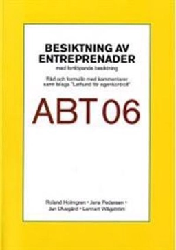 Besiktning av entreprenader ABT 06. Råd och formulär med kommentarer samt bilaga "Lathund för egenkontroll"; Lennart Wågström; 2007