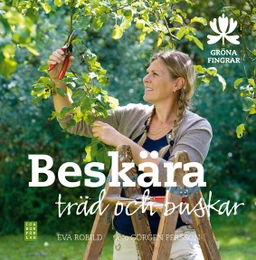 Beskära träd och buskar; Eva Robild; 2013