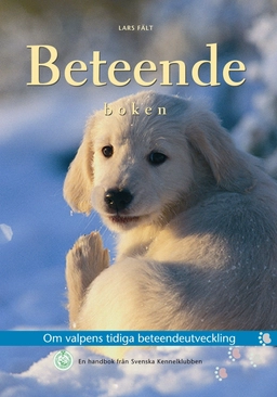 Beteendeboken : om valpens tidiga beteendeutveckling : en handbok från Sven; Lars Fält; 2009