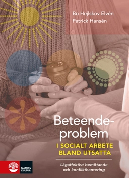 Beteendeproblem i socialt arbete bland utsatta : lågaffektivt bemötande och konflikthantering; Bo Hejlskov Elvén, Patrick Hansén; 2023