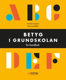Betyg i grundskolan : en handbok; Anna Karlefjärd, Pernilla Lundgren; 2024