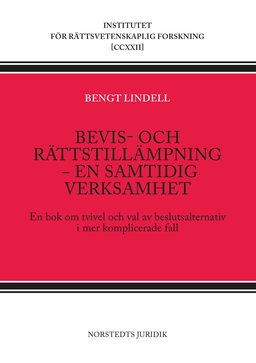 Bevis- och rättstillämpning - en samtidig verksamhet : en bok om tvivel och val av beslutsalternativ i mer komplicerade fall; Bengt Lindell; 2024