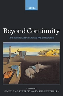 Beyond continuity : institutional change in advanced political economies; Wolfgang Streeck, Kathleen Thelen; 2005