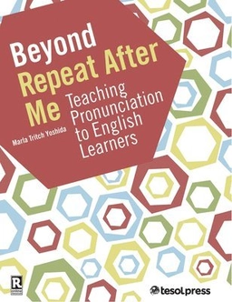 Beyond repeat after me : teaching pronunciation to English learners; Marla Tritch Yoshida; 2016