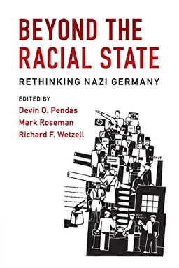 Beyond the racial state : rethinking Nazi Germany; Devin O. Pendas, Mark Roseman, Richard F. Wetzell; 2017