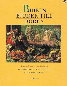 Bibeln bjuder till bords : [recept och menyer från biblisk tid]; Naomi Goodman, Robert Marcus, Susan Woolhandler, Catarina Hiort af Ornäs; 1996