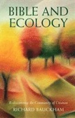 Bible and ecology : rediscovering the community of creation; Richard Bauckham; 2019