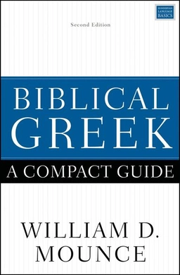 Biblical Greek: a Compact Guide [Elektronisk resurs]; William D Mounce, William D Mounce; 2019
