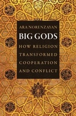 Big gods : how religion transformed cooperation and conflict; Ara Norenzayan; 2013
