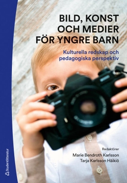 Bild, konst och medier för yngre barn : kulturella redskap och pedagogiska perspektiv; Marie Bendroth Karlsson, Tarja Karlsson Häikiö, Helena Danielsson, Lena O Magnusson, Agneta Sommansson, Linda Sternö, Karolina Westling; 2025