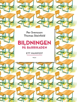 Bildningen på barrikaden : ett manifest; Per Svensson, Thomas Steinfeld; 2017