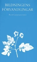 Bildningens förvandlingar; Bernt Gustavsson; 2007