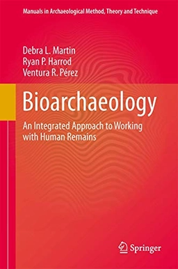 Bioarchaeology : an integrated approach to working with human remains; Debra L. Martin; 2013