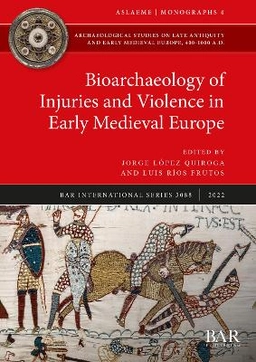 Bioarchaeology of Injuries and Violence in Early Medieval Europe; Jorge Lopez Quiroga, Luis Ros Frutos; 2022