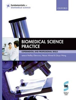 Biomedical science practice : experimental and professional skills; Hedley Glencross; 2010