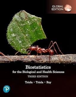 Biostatistics for the biological and health sciences; Mario M. Triola, Marc F. Triola, Jason Roy; 2023