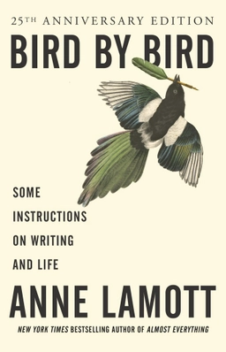 Bird by bird - instructions on writing and life; Anne Lamott; 1995