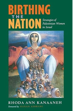 Birthing the nation : strategies of Palestinian women in Israel; Rhoda Ann. Kanaaneh; 2002