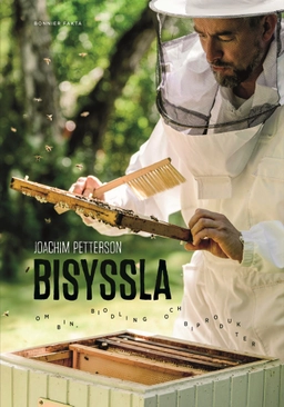 Bisyssla : Bin, biodling och biprodukter; Joachim Petterson; 2015