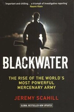 Blackwater : the rise of the world's most powerful mercenary army; Jeremy. Scahill; 2008