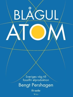 Blågul atom : Sveriges väg till fossilfri elproduktion; Bengt Pershagen; 2017
