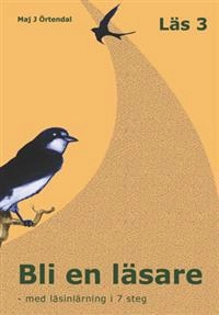Bli en läsare: Läs 3, Läsinlärning i 7 steg; Maj J Örtendal; 2014