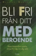 Bli fri från ditt medberoende : sluta kontrollera andra, börja bry dig om dig själv; Melody Beattie; 1990