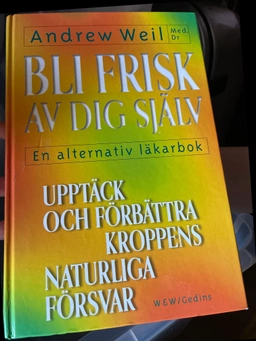 Bli frisk av dig själv : [en alternativ läkarbok]; Andrew Weil; 1997
