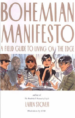 Bohemian manifesto : a field guide to living on the edge; Laren. Stover; 2004