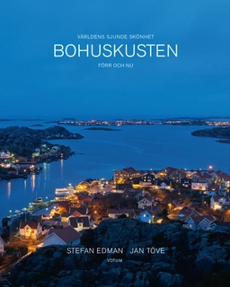 Bohuskusten förr och nu: Världens sjunde skönhet; Stefan Edman, Jan Töve; 2018
