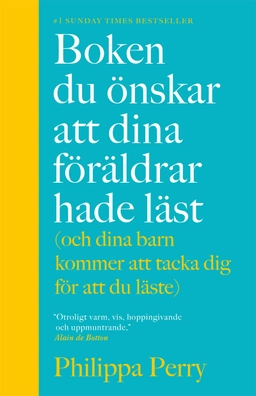 Boken du önskar att dina föräldrar hade läst (och som dina barn kommer att tacka dig för att du läste); Philippa Perry; 2022