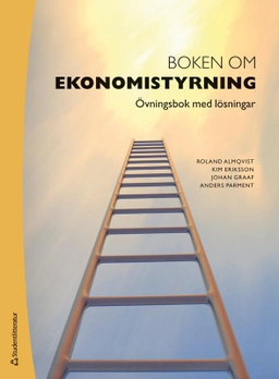 Boken om ekonomistyrning : övningsbok med lösningar; Roland Almqvist, Kim Eriksson, Johan Graaf, Anders Parment; 2025