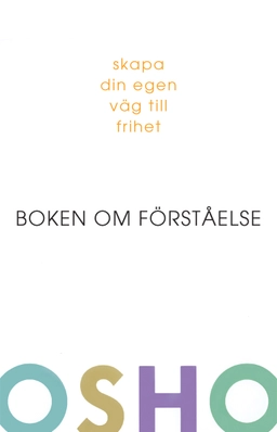 Boken om förståelse : skapa din egen väg till frihet; Osho; 2007