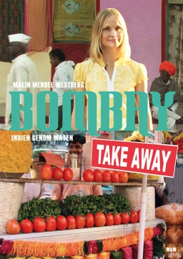 Bombay Takeaway : Indien genom maten; Malin Mendel Westberg; 2013