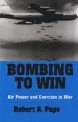 Bombing to win : air power and coercion in war; Robert Anthony Pape; 1996