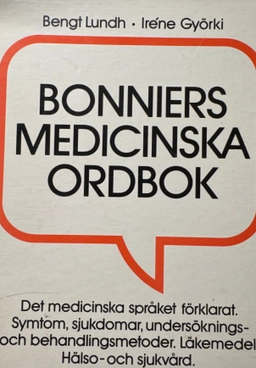 Bonniers medicinska ordbok : [det medicinska språket förklarat, symtom, sjukdomar, undersöknings- och behandlingsmetoder, läkemedel, hälso- och sjukvård]; Bengt Lundh; 1983