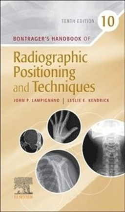 Bontrager's handbook of radiographic positioning and techniques; John P. Lampignano; 2021