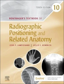 Bontrager's textbook of radiographic positioning and related anatomy; John P. Lampignano; 2021