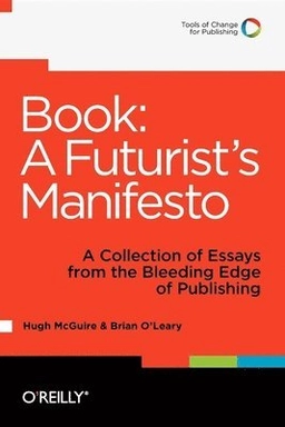 Book: A Futurist's Manifesto; Hugh McGuire, Brian O'Leary; 2012