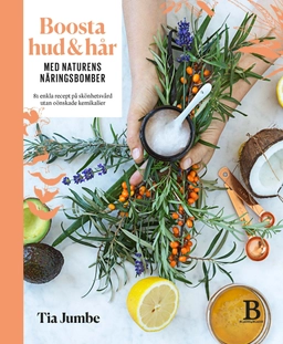 Boosta hud & hår med naturens näringsbomber; Tia Jumbe; 2016
