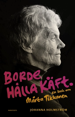 Borde hålla käft : en bok om Märta Tikkanen; Johanna Holmström; 2020