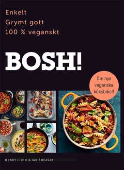 BOSH! Enkelt, grymt gott, 100% veganskt; Henry Firth, Ian Theasby; 2019
