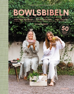 Bowlsbibeln : mat från grunden, holistisk hälsa, spiritualitet by Foodgeekz; Evelina Hammelfelt, Emmy Hammelfelt; 2021